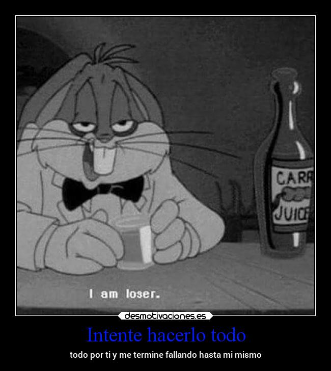 Intente hacerlo todo - todo por ti y me termine fallando hasta mi mismo