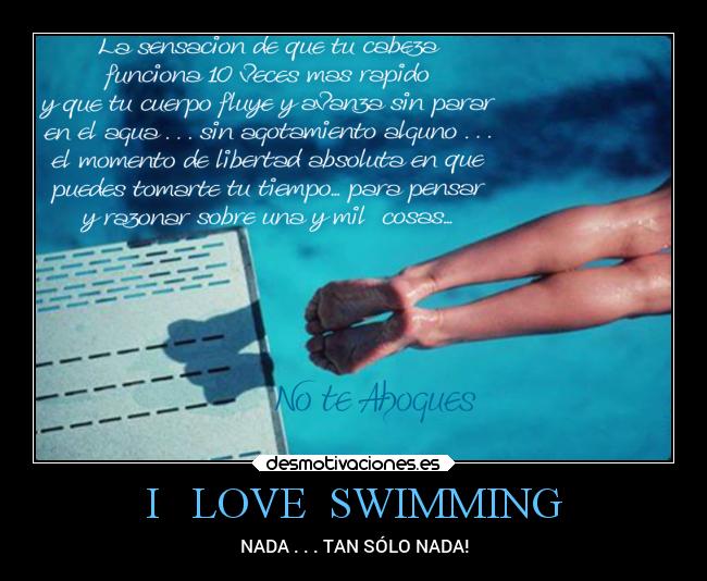 I LOVE SWIMMING - NADA . . . TAN SÓLO NADA!