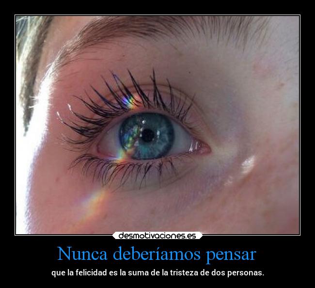 Nunca deberíamos pensar -