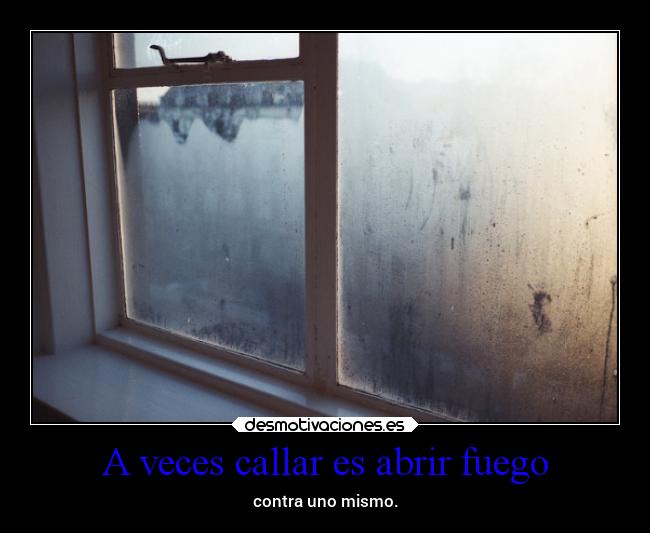 A veces callar es abrir fuego -