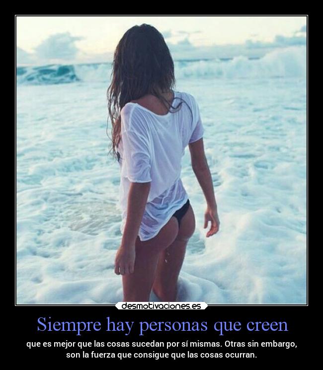 Siempre hay personas que creen -