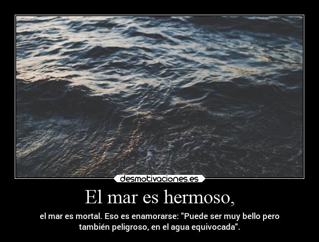 El mar es hermoso, - 