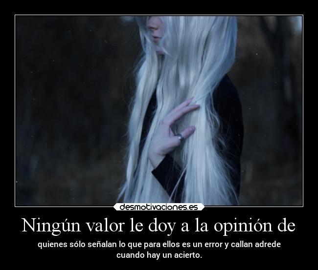 Ningún valor le doy a la opinión de - 