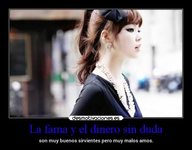 La fama y el dinero sin duda - 