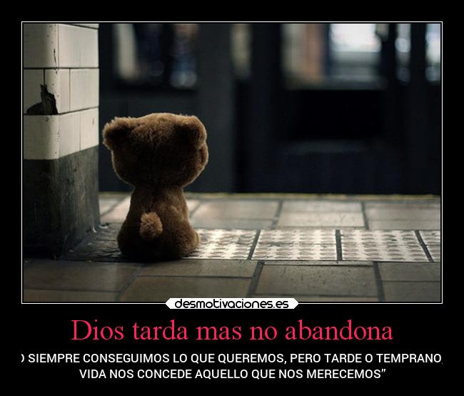 Dios tarda mas no abandona -