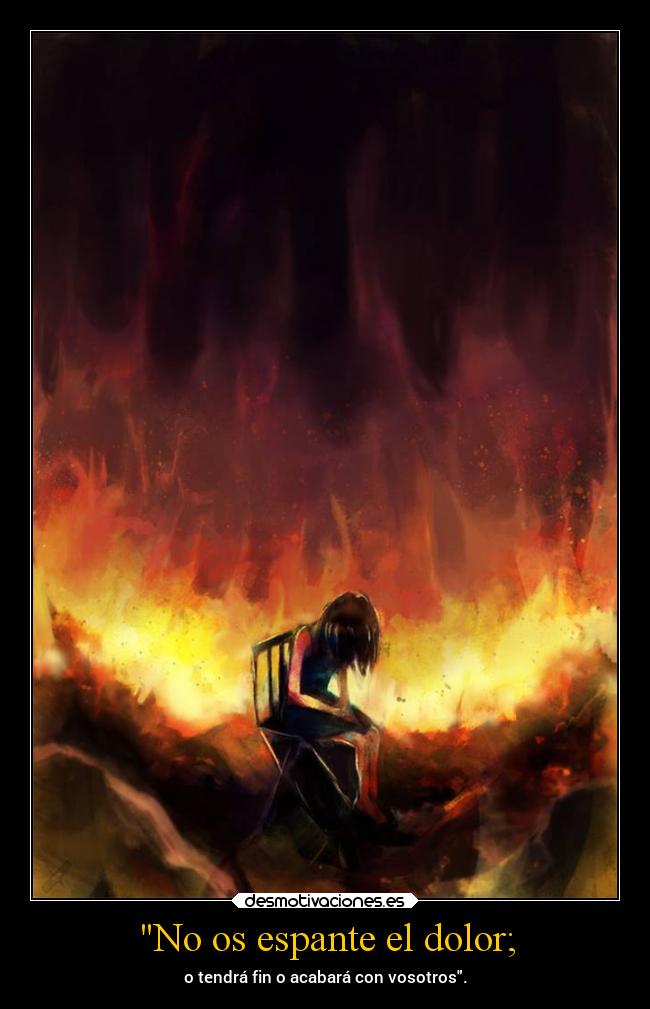 No os espante el dolor; - 