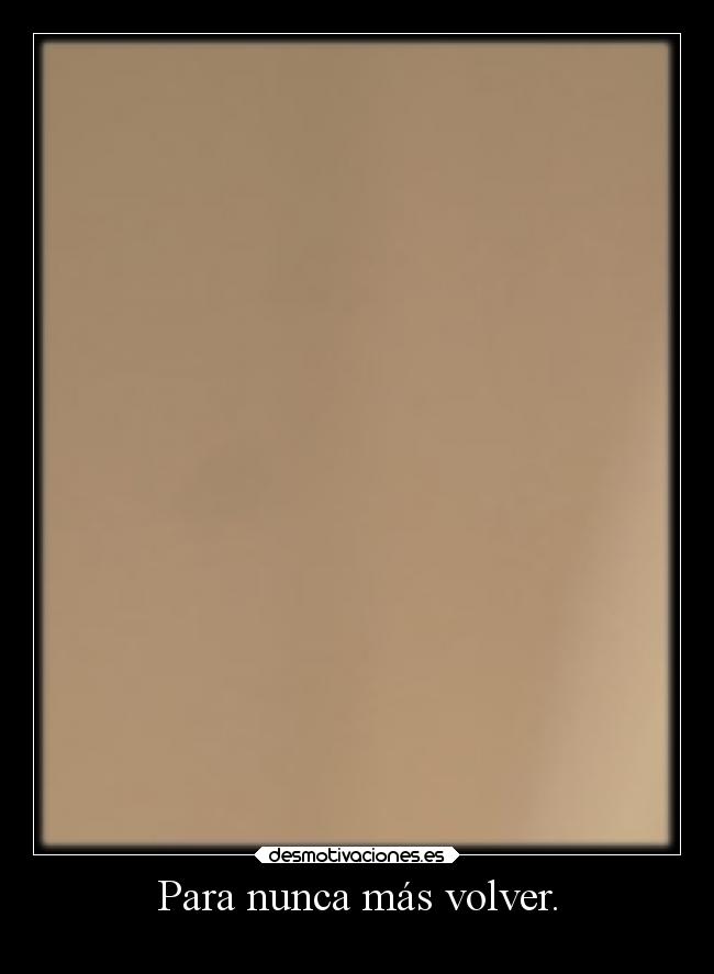 Para nunca más volver. -