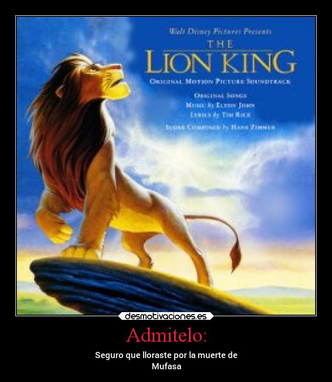 Admitelo: - Seguro que lloraste por la muerte de
Mufasa