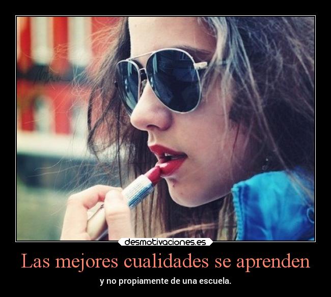 Las mejores cualidades se aprenden -