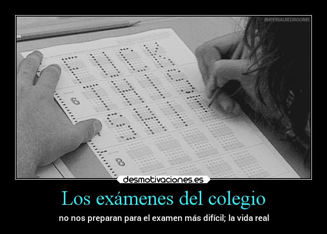 Los exámenes del colegio - no nos preparan para el examen más difícil; la vida real