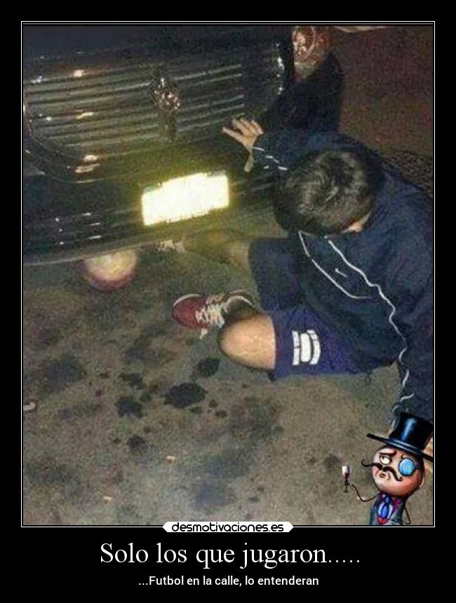 Solo los que jugaron..... - ...Futbol en la calle, lo entenderan