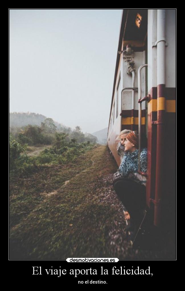 El viaje aporta la felicidad, -