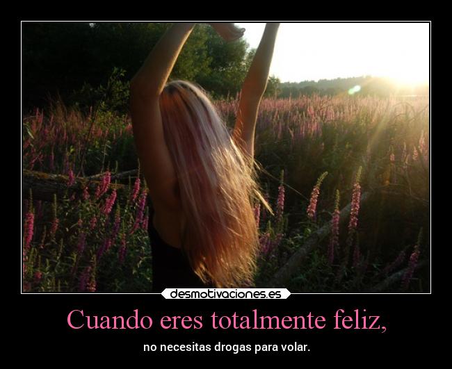 Cuando eres totalmente feliz, - 