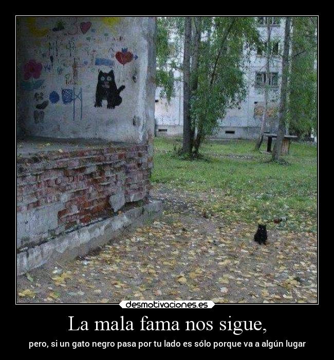 La mala fama nos sigue, -