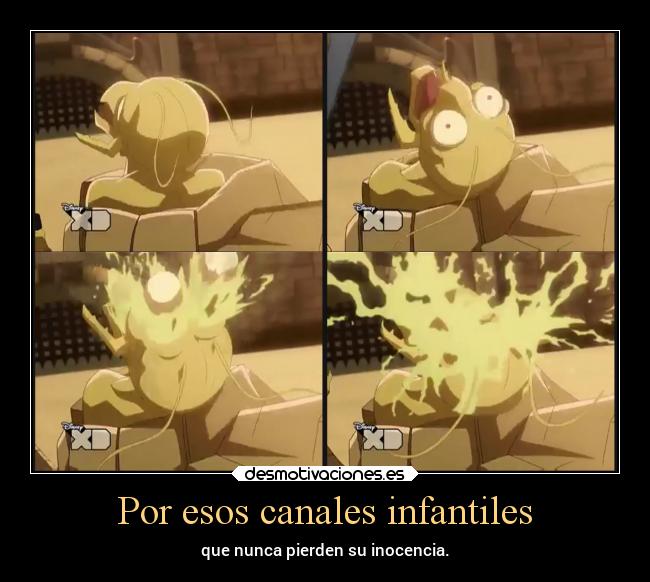 Por esos canales infantiles - que nunca pierden su inocencia.