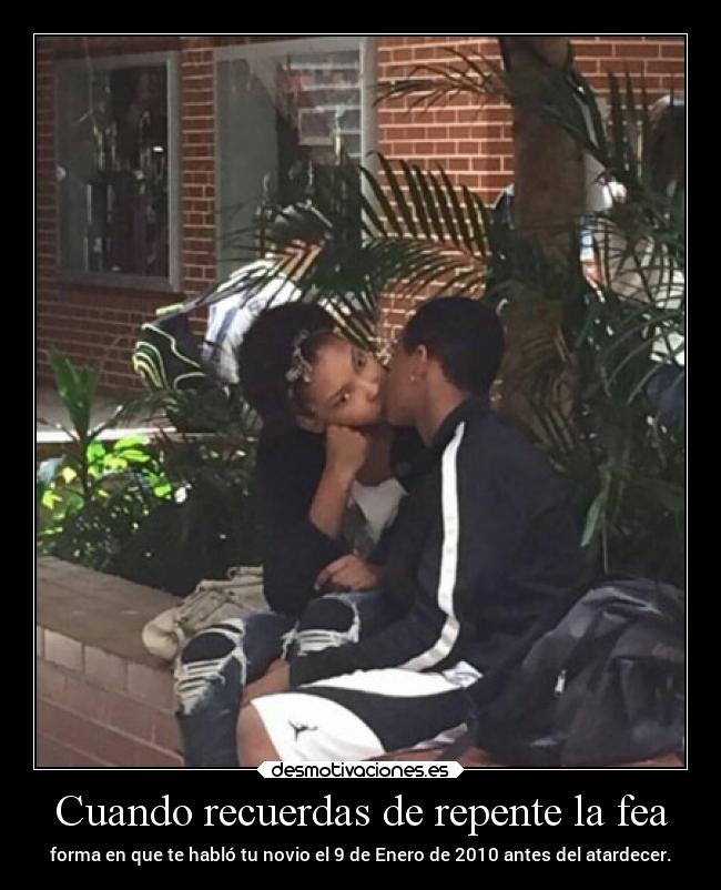 Cuando recuerdas de repente la fea -