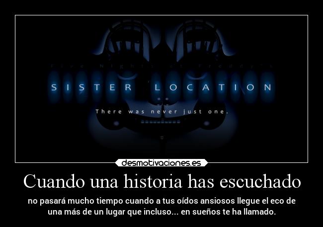 Cuando una historia has escuchado - no pasará mucho tiempo cuando a tus oídos ansiosos llegue el eco de
una más de un lugar que incluso... en sueños te ha llamado.