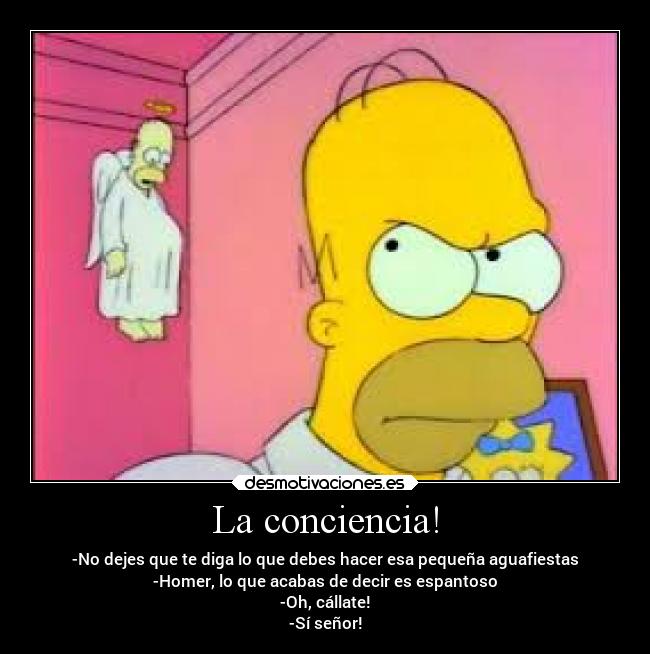 La conciencia! -