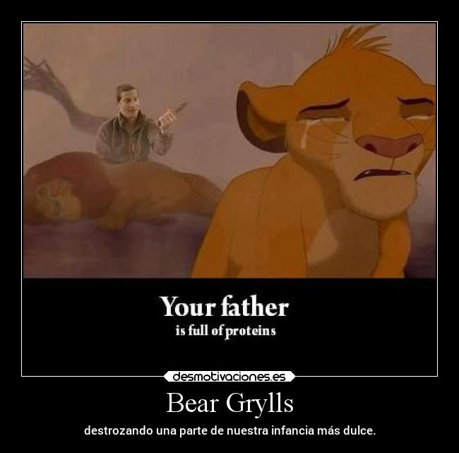 Bear Grylls - destrozando una parte de nuestra infancia más dulce.