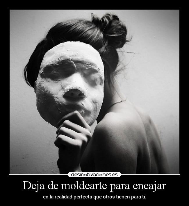 Deja de moldearte para encajar -