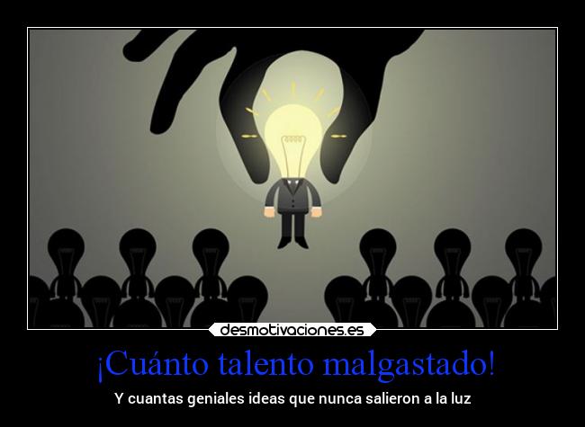¡Cuánto talento malgastado! - 