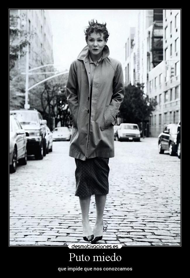 Puto miedo - que impide que nos conozcamos
