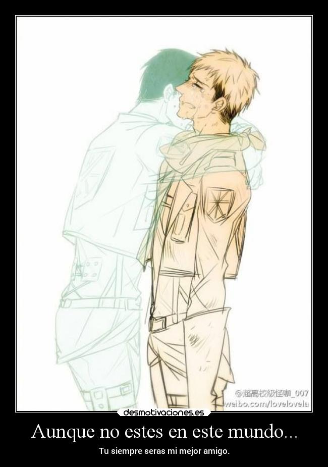 Aunque no estes en este mundo... - Tu siempre seras mi mejor amigo.