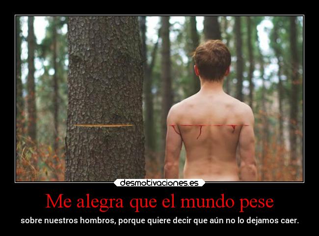 Me alegra que el mundo pese - 