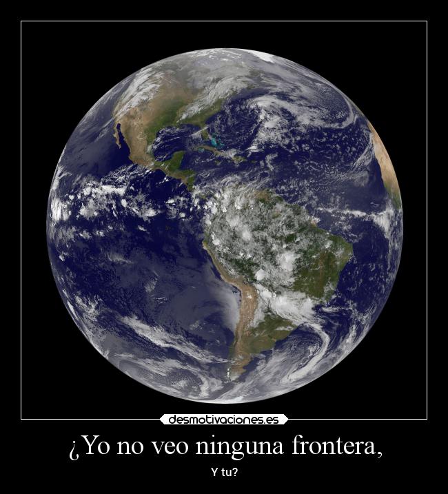 ¿Yo no veo ninguna frontera, - Y tu?