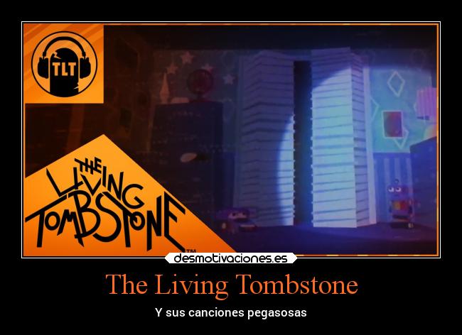 The Living Tombstone - Y sus canciones pegasosas