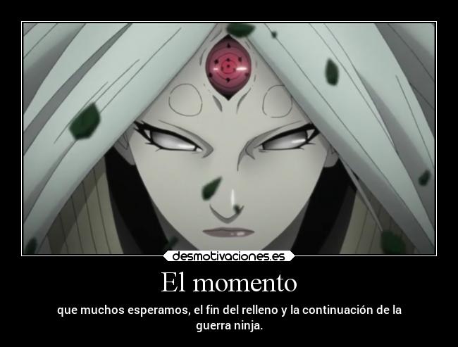 El momento - que muchos esperamos, el fin del relleno y la continuación de la
guerra ninja.