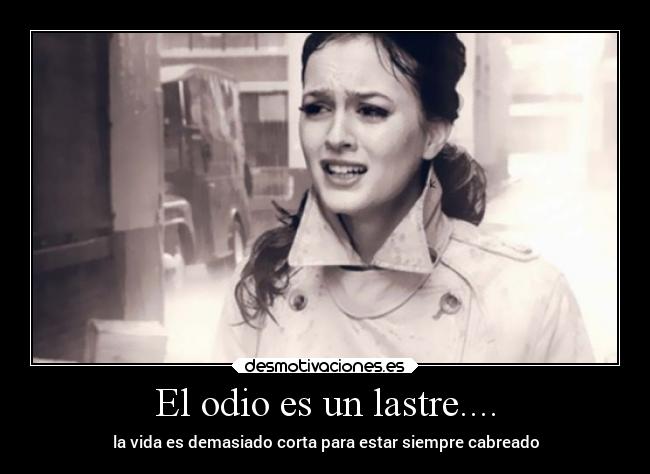El odio es un lastre.... -