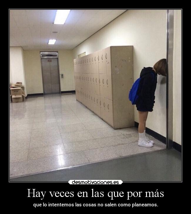 Hay veces en las que por más -