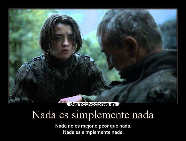 Nada es simplemente nada - Nada no es mejor o peor que nada.
Nada es simplemente nada.