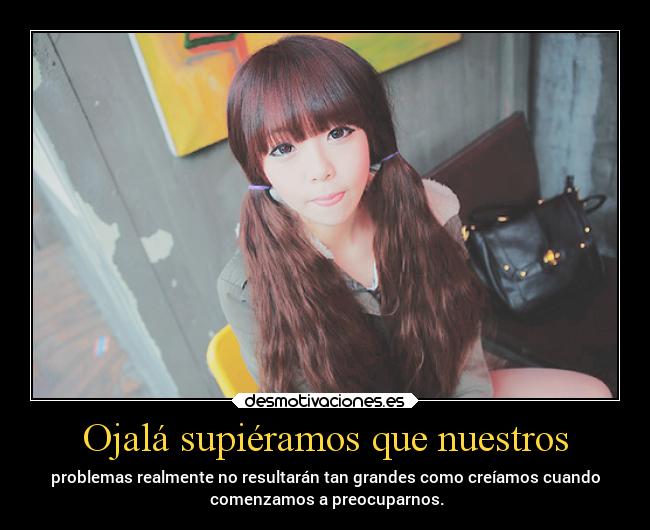 Ojalá supiéramos que nuestros - 