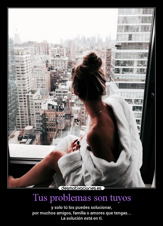 Tus problemas son tuyos -