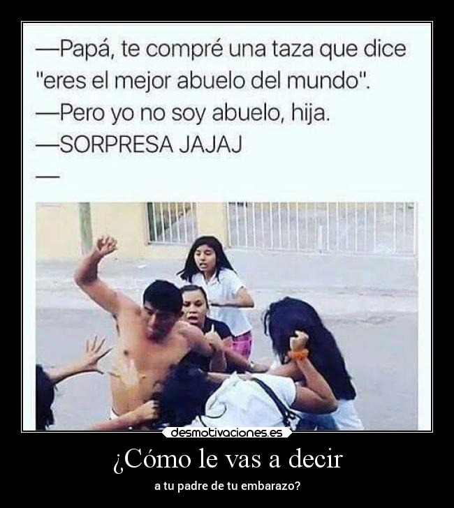 ¿Cómo le vas a decir -