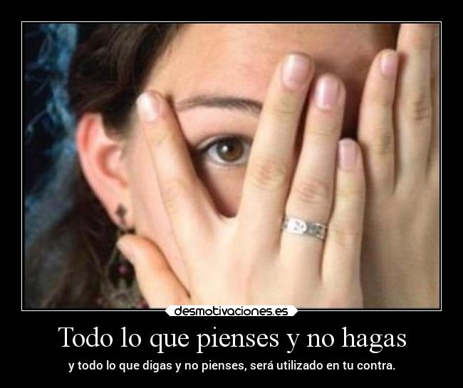 Todo lo que pienses y no hagas -