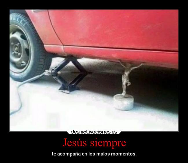 Jesús siempre - te acompaña en los malos momentos.