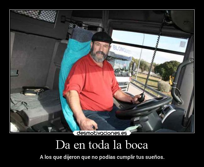 Da en toda la boca - A los que dijeron que no podías cumplir tus sueños.