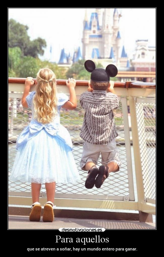 Para aquellos - que se atreven a soñar, hay un mundo entero para ganar.