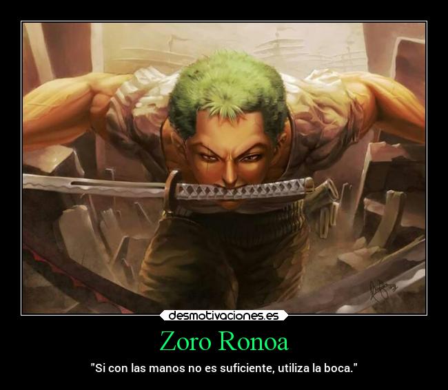 Zoro Ronoa - Si con las manos no es suficiente, utiliza la boca.