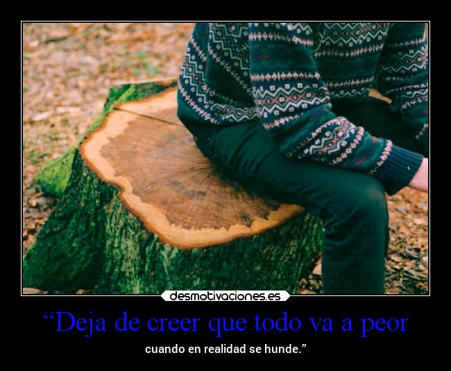 “Deja de creer que todo va a peor -