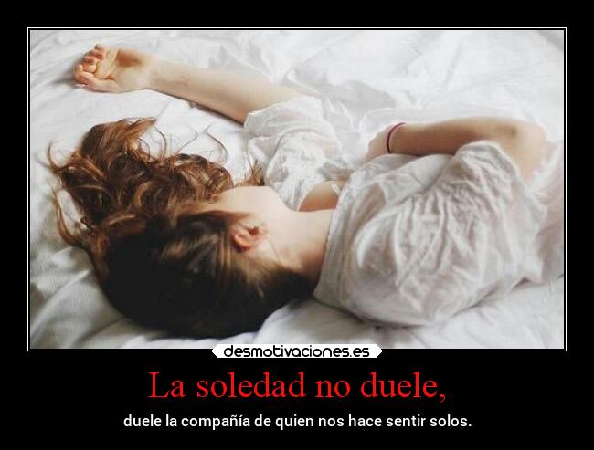 La soledad no duele, - 