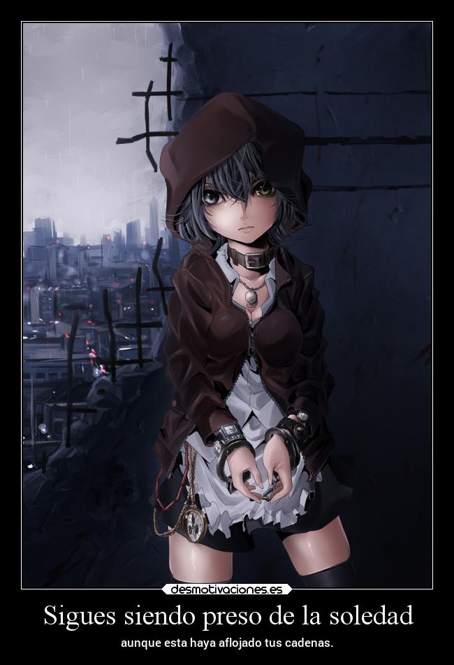 Sigues siendo preso de la soledad -