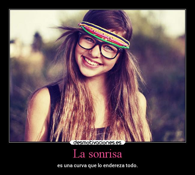 La sonrisa - es una curva que lo endereza todo.