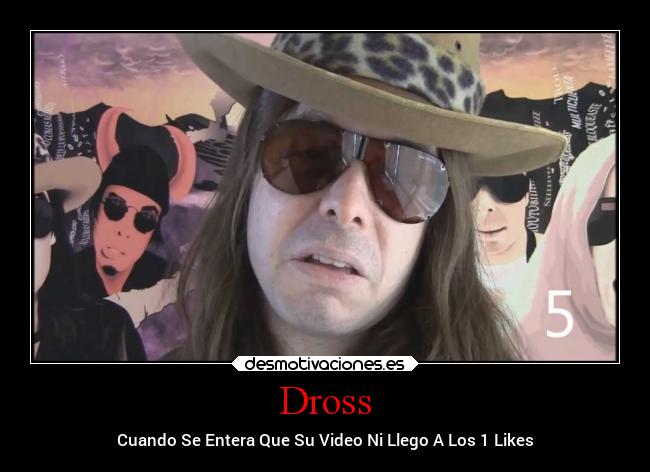 Dross - Cuando Se Entera Que Su Video Ni Llego A Los 1 Likes