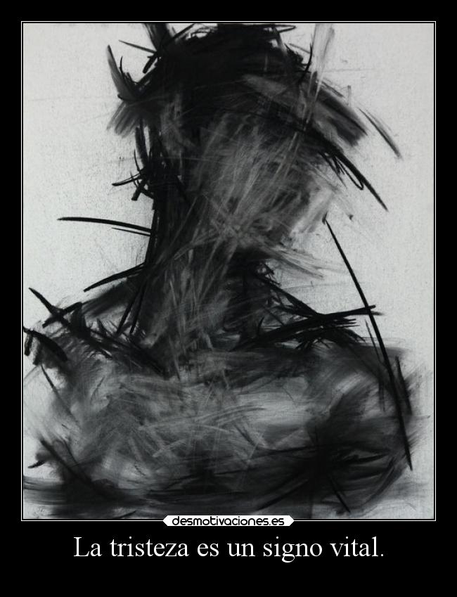 La tristeza es un signo vital. - 