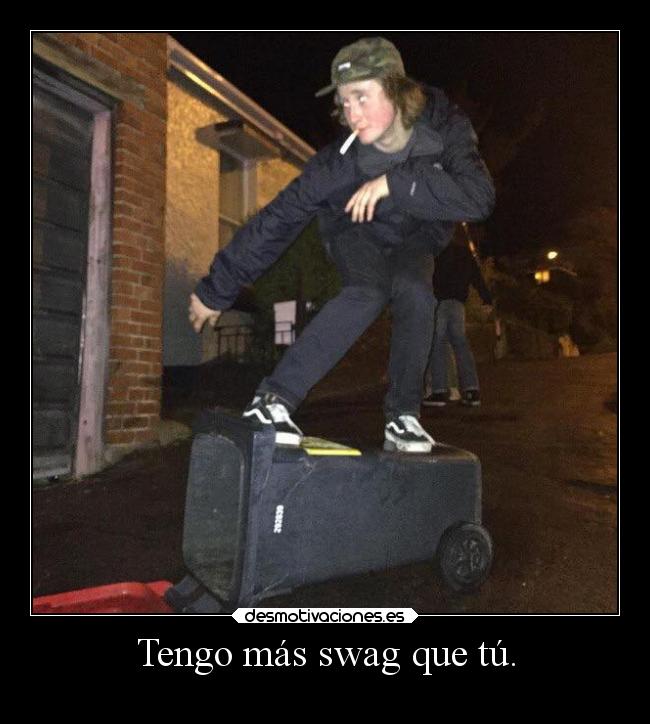 Tengo más swag que tú. - 