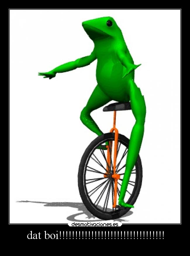 dat boi!!!!!!!!!!!!!!!!!!!!!!!!!!!!!!!!! -